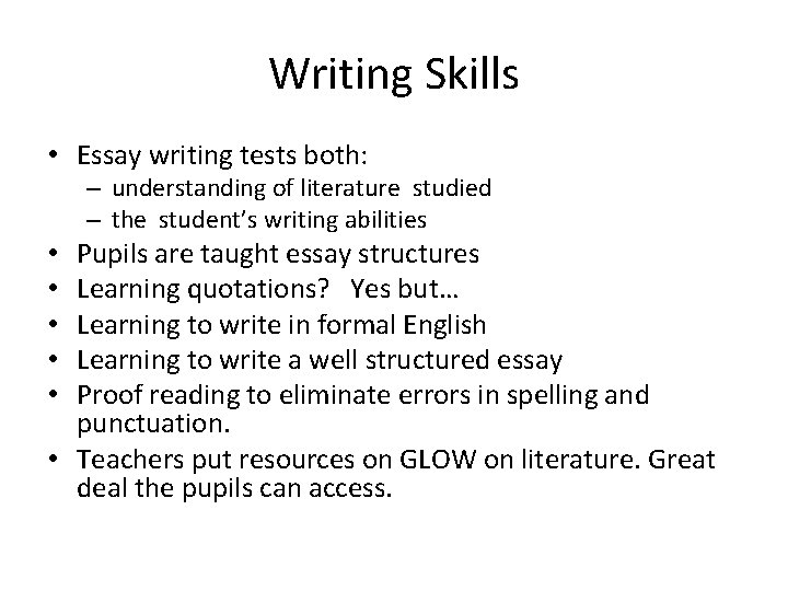 Writing Skills • Essay writing tests both: – understanding of literature studied – the