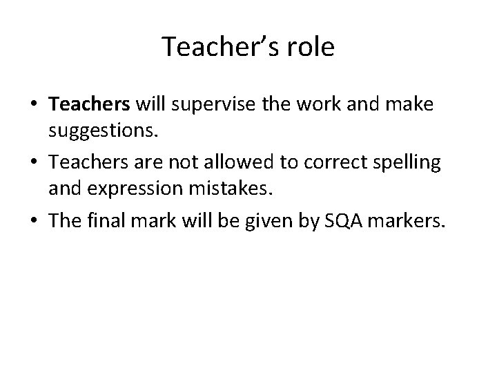 Teacher’s role • Teachers will supervise the work and make suggestions. • Teachers are