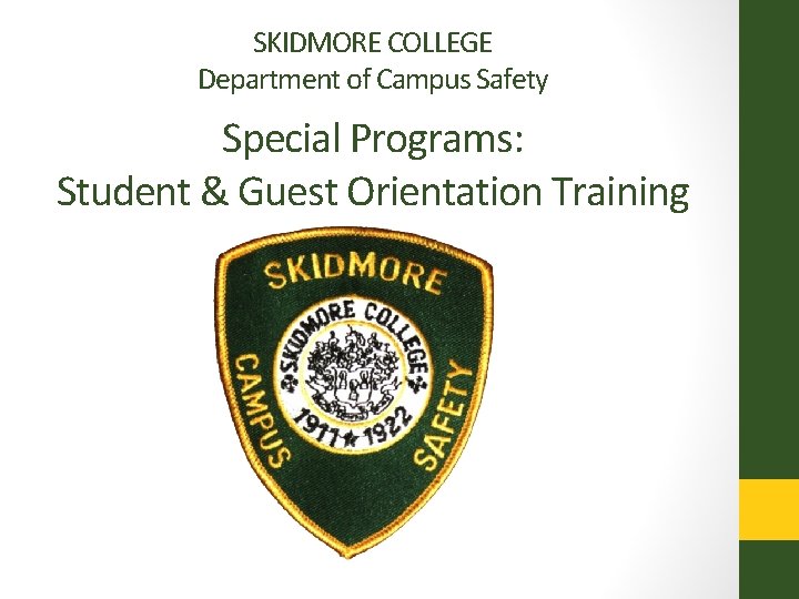 SKIDMORE COLLEGE Department of Campus Safety Special Programs: Student & Guest Orientation Training 