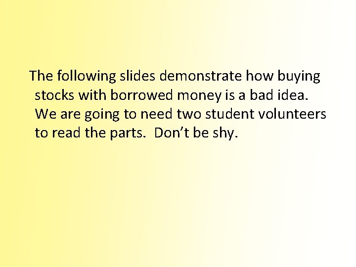 The following slides demonstrate how buying stocks with borrowed money is a bad idea.