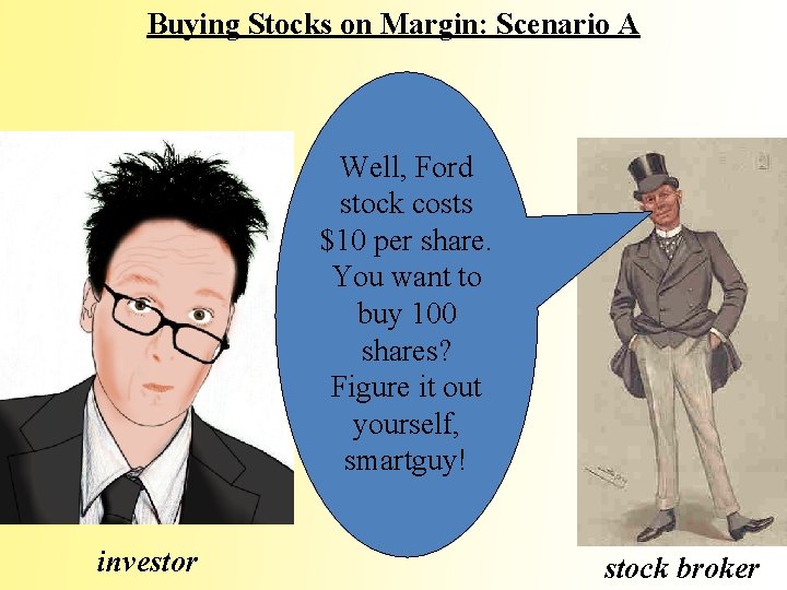 Buying Stocks on Margin: Scenario A Well, Ford stock costs $10 per share. You