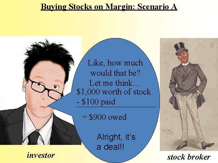 Buying Stocks on Margin: Scenario A Like, how much would that be? Let me