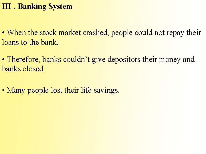 III. Banking System • When the stock market crashed, people could not repay their