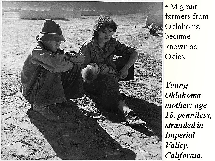  • Migrant farmers from Oklahoma became known as Okies. Young Oklahoma mother; age