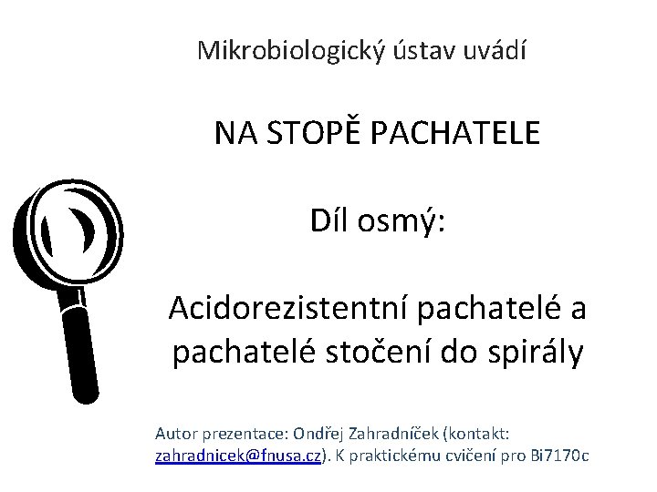 Mikrobiologický ústav uvádí NA STOPĚ PACHATELE L Díl osmý: Acidorezistentní pachatelé a pachatelé stočení