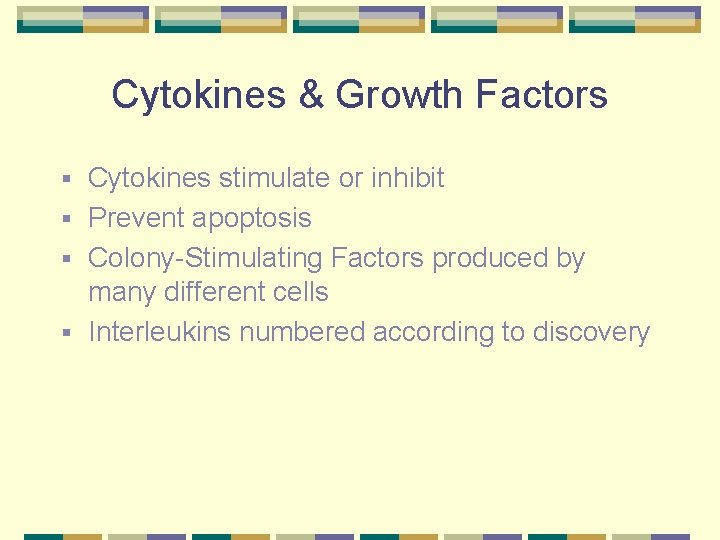 Cytokines & Growth Factors Cytokines stimulate or inhibit § Prevent apoptosis § Colony-Stimulating Factors