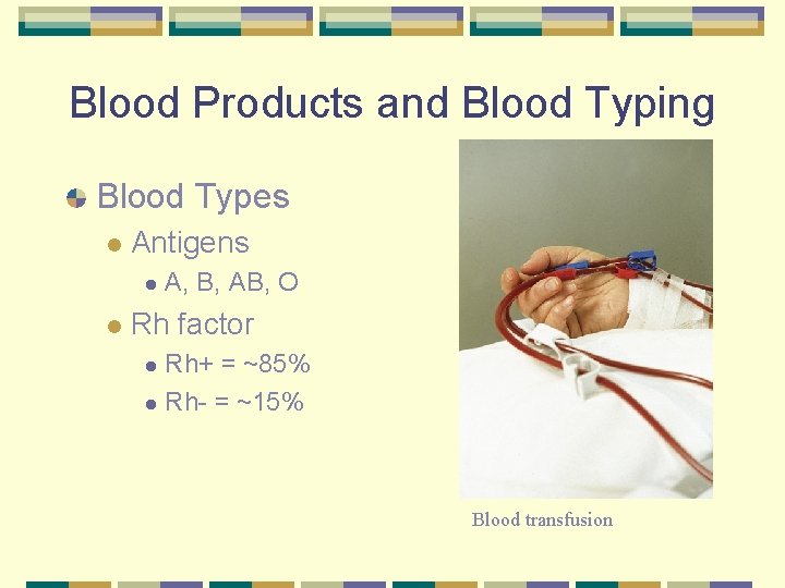 Blood Products and Blood Typing Blood Types l Antigens l l A, B, AB,