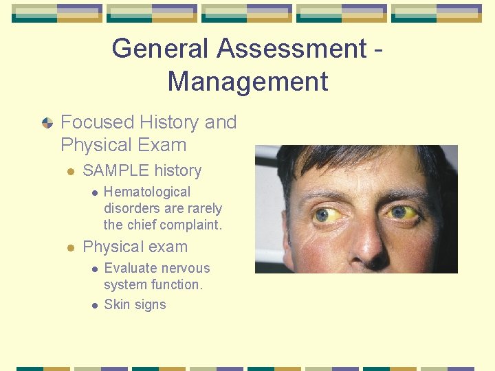 General Assessment - Management Focused History and Physical Exam l SAMPLE history l l