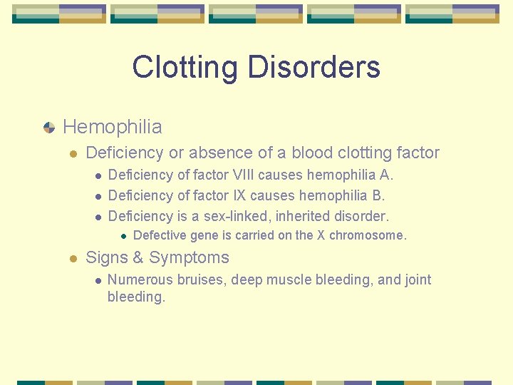 Clotting Disorders Hemophilia l Deficiency or absence of a blood clotting factor l l