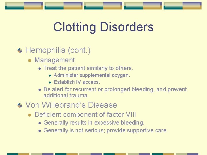 Clotting Disorders Hemophilia (cont. ) l Management l Treat the patient similarly to others.