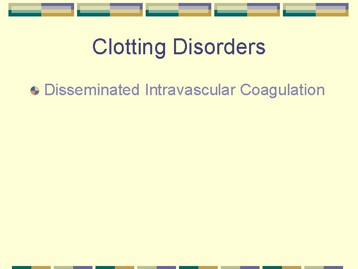 Clotting Disorders Disseminated Intravascular Coagulation 