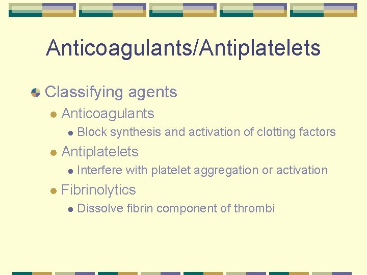 Anticoagulants/Antiplatelets Classifying agents l Anticoagulants l l Antiplatelets l l Block synthesis and activation