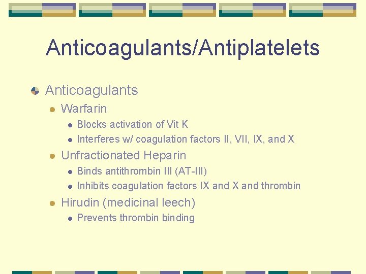 Anticoagulants/Antiplatelets Anticoagulants l Warfarin l l l Unfractionated Heparin l l l Blocks activation