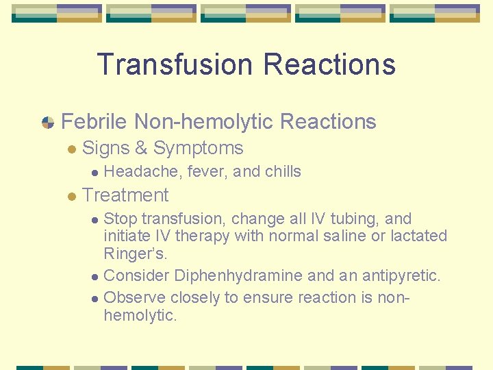 Transfusion Reactions Febrile Non-hemolytic Reactions l Signs & Symptoms l l Headache, fever, and