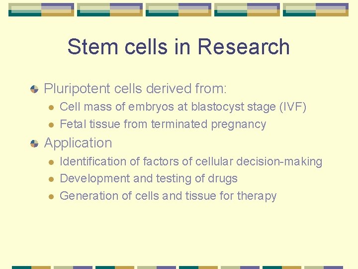 Stem cells in Research Pluripotent cells derived from: l l Cell mass of embryos