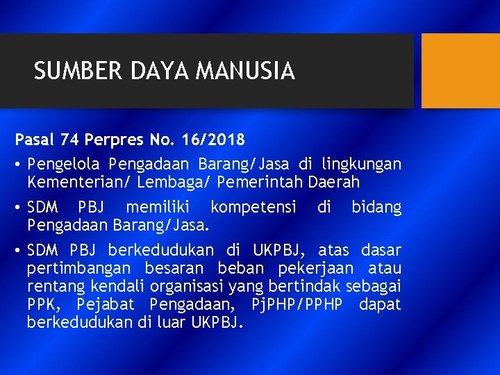 SUMBER DAYA MANUSIA Pasal 74 Perpres No. 16/2018 • Pengelola Pengadaan Barang/Jasa di lingkungan