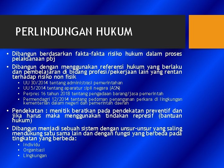 PERLINDUNGAN HUKUM • Dibangun berdasarkan fakta-fakta risiko hukum dalam proses pelaksanaan pbj • Dibangun