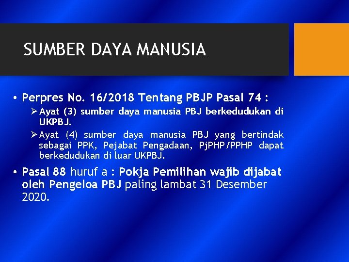 SUMBER DAYA MANUSIA • Perpres No. 16/2018 Tentang PBJP Pasal 74 : Ø Ayat