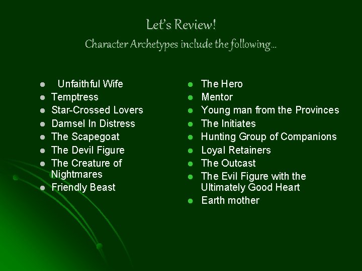 Let’s Review! Character Archetypes include the following… l l l l Unfaithful Wife Temptress
