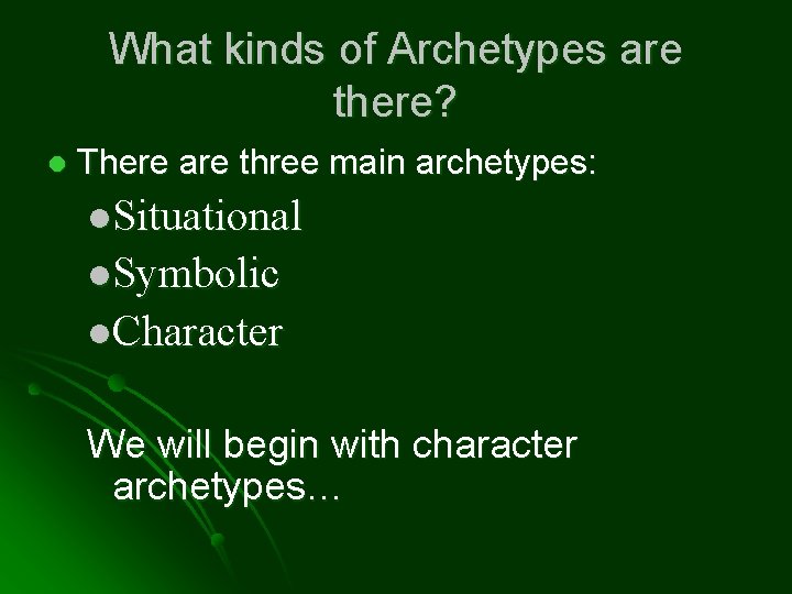 What kinds of Archetypes are there? l There are three main archetypes: l. Situational