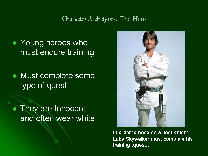 Character Archetypes: The Hero l Young heroes who must endure training l Must complete