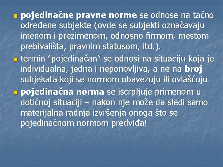 pojedinačne pravne norme se odnose na tačno određene subjekte (ovde se subjekti označavaju imenom