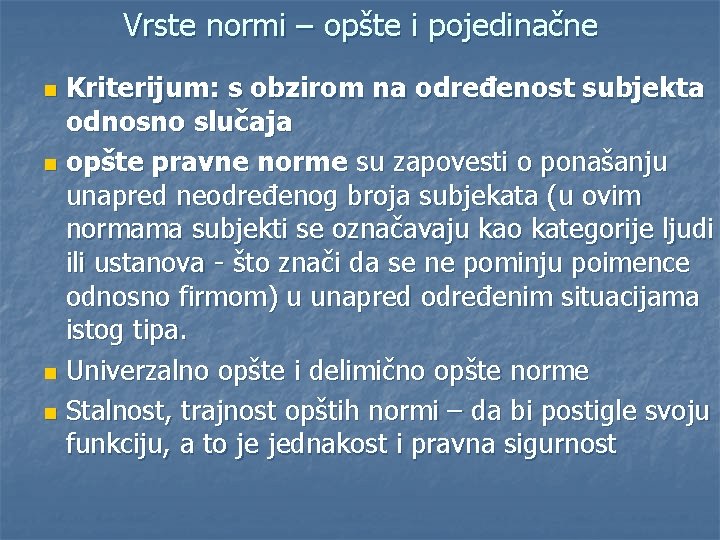 Vrste normi – opšte i pojedinačne Kriterijum: s obzirom na određenost subjekta odnosno slučaja