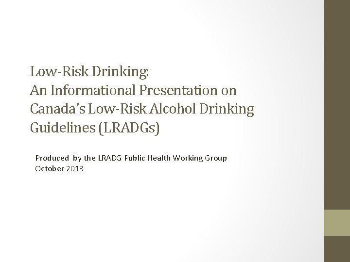 Low-Risk Drinking: An Informational Presentation on Canada’s Low-Risk Alcohol Drinking Guidelines (LRADGs) Produced by