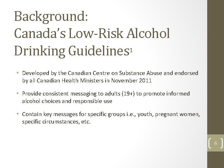 Background: Canada’s Low-Risk Alcohol Drinking Guidelines 1 • Developed by the Canadian Centre on