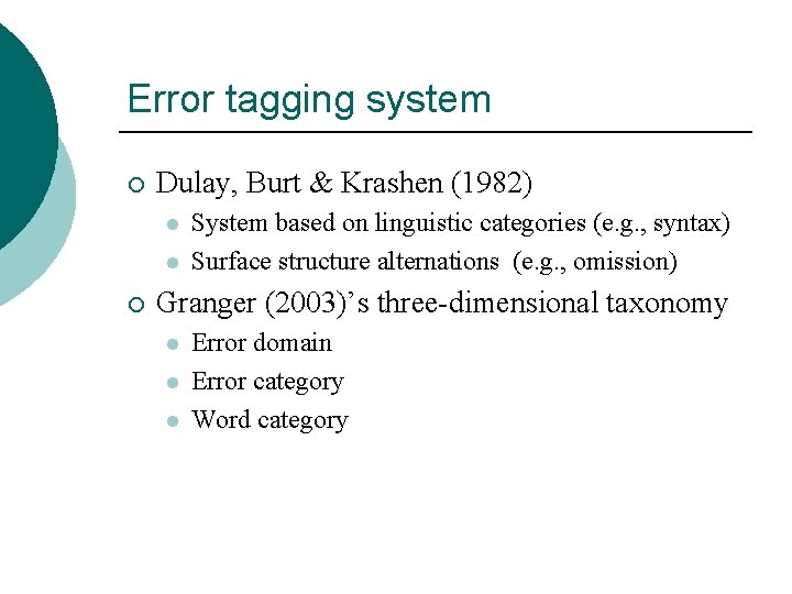 Error tagging system ¡ Dulay, Burt & Krashen (1982) l l ¡ System based