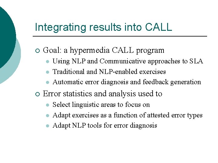 Integrating results into CALL ¡ Goal: a hypermedia CALL program l l l ¡