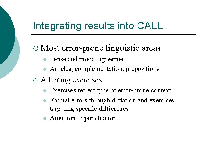 Integrating results into CALL ¡ Most l l ¡ error-prone linguistic areas Tense and