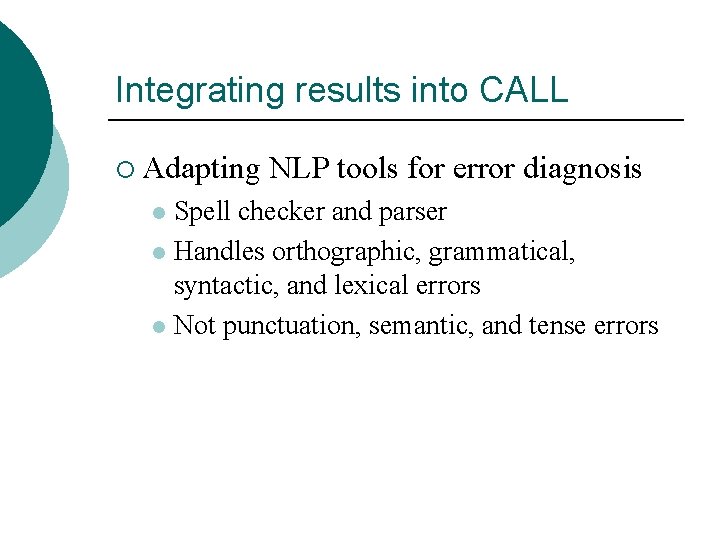 Integrating results into CALL ¡ Adapting NLP tools for error diagnosis Spell checker and