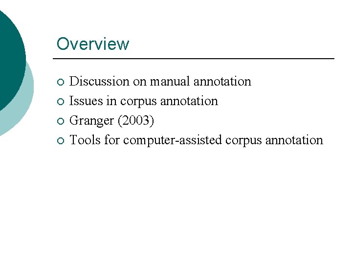 Overview ¡ ¡ Discussion on manual annotation Issues in corpus annotation Granger (2003) Tools