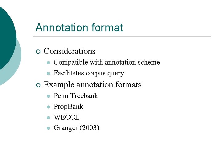 Annotation format ¡ Considerations l l ¡ Compatible with annotation scheme Facilitates corpus query