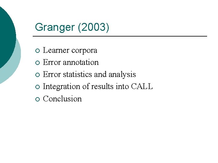 Granger (2003) ¡ ¡ ¡ Learner corpora Error annotation Error statistics and analysis Integration