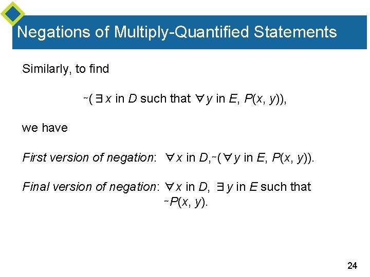 Negations of Multiply-Quantified Statements Similarly, to find ∼(∃x in D such that ∀y in Negations of Multiply-Quantified Statements Similarly, to find ∼(∃x in D such that ∀y in