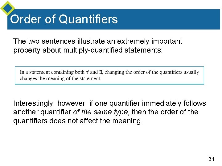 Order of Quantifiers The two sentences illustrate an extremely important property about multiply-quantified statements: Order of Quantifiers The two sentences illustrate an extremely important property about multiply-quantified statements: