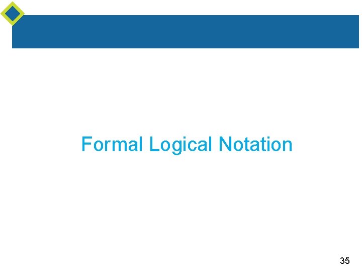 Formal Logical Notation 35 Formal Logical Notation 35