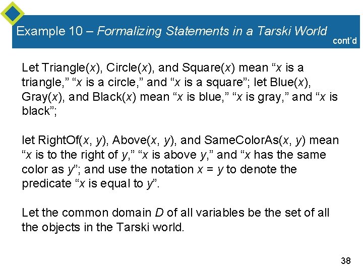 Example 10 – Formalizing Statements in a Tarski World cont’d Let Triangle(x), Circle(x), and Example 10 – Formalizing Statements in a Tarski World cont’d Let Triangle(x), Circle(x), and