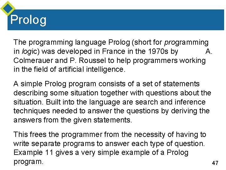 Prolog The programming language Prolog (short for programming in logic) was developed in France Prolog The programming language Prolog (short for programming in logic) was developed in France