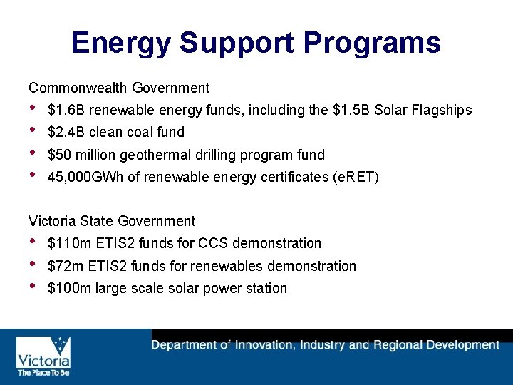 Energy Support Programs Commonwealth Government • • $1. 6 B renewable energy funds, including