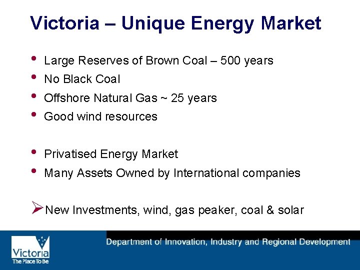 Victoria – Unique Energy Market • • Large Reserves of Brown Coal – 500