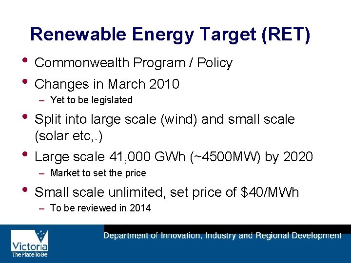 Renewable Energy Target (RET) • Commonwealth Program / Policy • Changes in March 2010