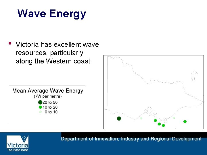 Wave Energy • Victoria has excellent wave resources, particularly along the Western coast 