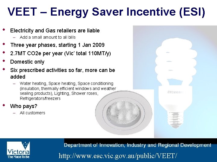 VEET – Energy Saver Incentive (ESI) • • • Electricity and Gas retailers are