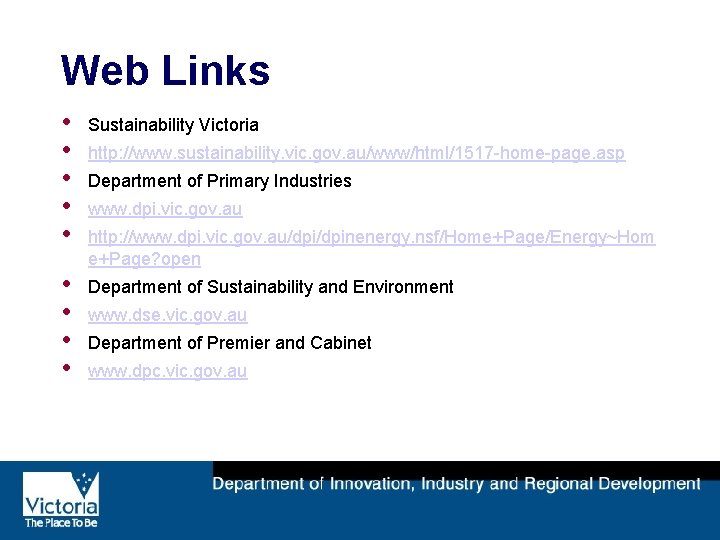 Web Links • • • Sustainability Victoria • • Department of Sustainability and Environment