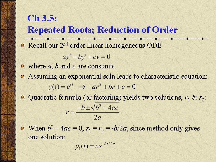 Ch 3. 5: Repeated Roots; Reduction of Order Recall our 2 nd order linear