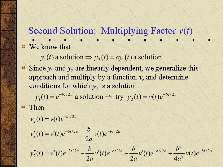 Second Solution: Multiplying Factor v(t) We know that Since y 1 and y 2