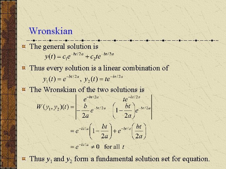 Wronskian The general solution is Thus every solution is a linear combination of The Wronskian The general solution is Thus every solution is a linear combination of The